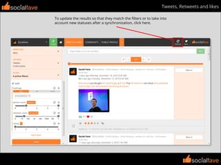 socialfave
socialfave
Tweets, Retweets and likessocialfave
To update the results so that they match the ﬁlters or to take into
account new statuses after a synchronization, click here.
 