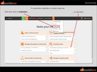 socialfave
socialfave
Communitysocialfave
To customize a calendar or create a new one:
Click here, then on Calendars ... ... or click here.
 