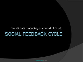 the ultimate marketing tool: word of mouth




                    scheving.com 07.2009
 