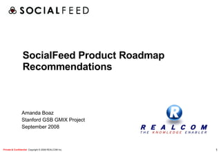 SocialFeed Product Roadmap Recommendations Amanda Boaz Stanford GSB GMIX Project September 2008 