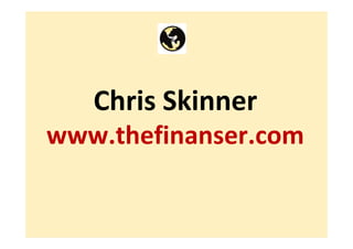 Chris Skinner
www.thefinanser.com


        ©Chris Skinner. All rights reserved.
 