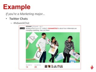 If you’re a Marketing major…
• Twitter Chats
– #AdweekChat
 