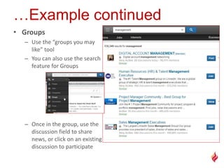 • Groups
– Use the “groups you may
like” tool
– You can also use the search
feature for Groups
– Once in the group, use the
discussion field to share
news, or click on an existing
discussion to participate
 