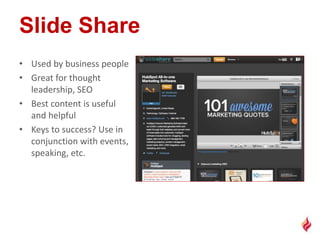 • Used by business people
• Great for thought
leadership, SEO
• Best content is useful
and helpful
• Keys to success? Use in
conjunction with events,
speaking, etc.
 