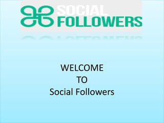 WELCOME
TO
Social Followers
 