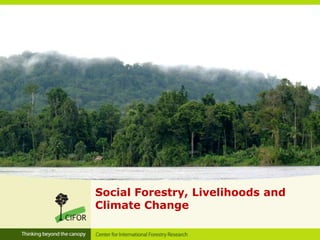 Social Forestry, Livelihoods and
Climate Change
 
