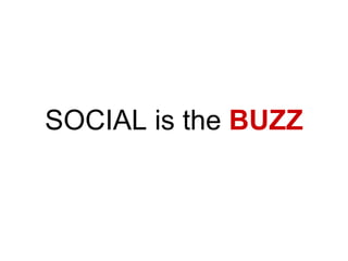 SOCIAL is the  BUZZ 