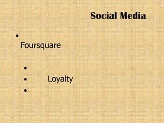 Social Media
      
          Foursquare

          
               Loyalty
          


103
 