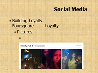 Social Media
         Building Loyalty
          Foursquare       Loyalty
            Pictures
             




108
 