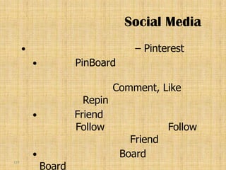 Social Media
                                   – Pinterest
                     PinBoard

                                Comment, Like
                        Repin
                     Friend
                      Follow                Follow
                                   Friend
                                Board
              Board
119
 