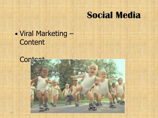 Social Media
       Viral
           Marketing –
       Content

       Content




132
 
