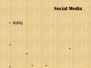 Social Media

• VolVo




•
                    “
          ”

                             173
 