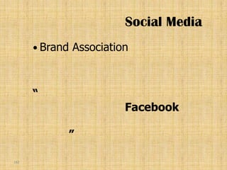 Social Media
       Brand   Association



      “
                          Facebook

            ”

182
 