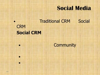 Social Media

                  Traditional CRM   Social
          CRM
          Social CRM

                        Community

          
          

185
 