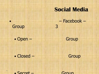 Social Media
                             – Facebook –
         Group            3

          Open   –              Group


          Closed     –           Group

31
 