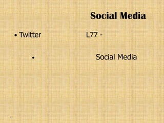Social Media
        Twitter   L77 -


                    Social Media




67
 