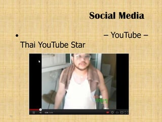 Social Media
                               – YouTube –
         Thai YouTube Star




71
 