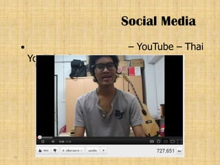 Social Media
                        – YouTube – Thai
         YouTube Star




72
 