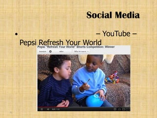 Social Media
                              – YouTube –
         Pepsi Refresh Your World




75
 