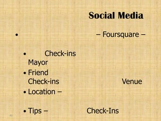 Social Media
                             – Foursquare –

               Check-ins
           Mayor
          Friend
           Check-ins                    Venue
          Location –


          Tips   –         Check-Ins
83
 