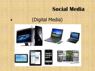 Social Media
       (Digital Media)




9
 