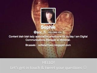 Sophie who?
HELLO!
Let’s get in touch & tweet your questions 
 