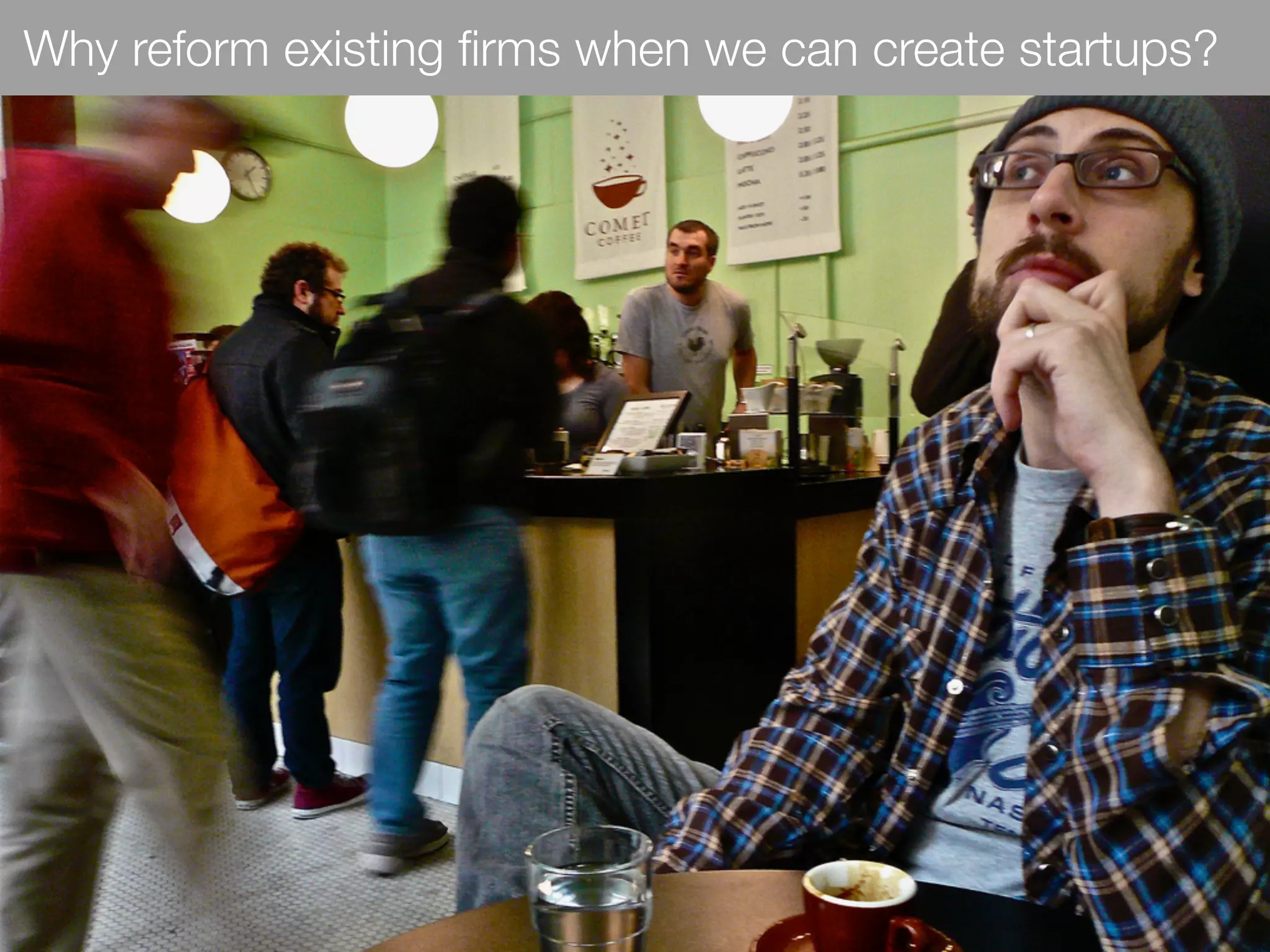 Why reform existing ﬁrms when we can create startups?
 