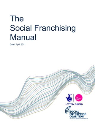 The
Social Franchising
Manual
Date: April 2011
 