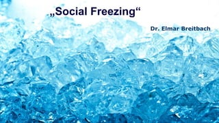 „Social Freezing“

 