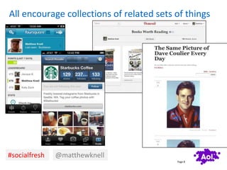 All encourage collections of related sets of things




#socialfresh   @matthewknell
                                     ...