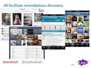 All facilitate serendipitous discovery




#socialfresh   @matthewknell
                                         Page 9
 