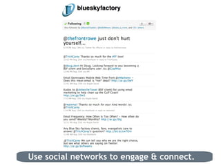 Use social networks to engage & connect. 