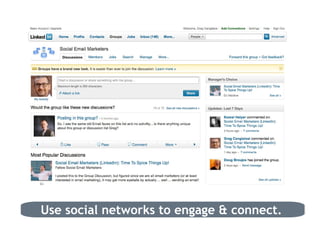 Use social networks to engage & connect. 
