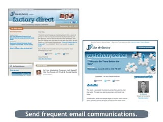 Send frequent email communications. 