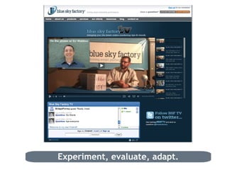 Experiment, evaluate, adapt. 