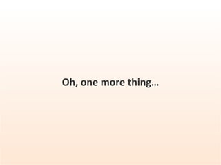Oh, one more thing… 