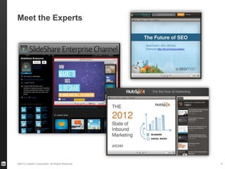 ©2013 LinkedIn Corporation. All Rights Reserved.
Meet the Experts
9
 