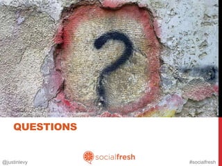 Photo Credit: http://www.flickr.com/photos/bilal-kamoon/6835060992




       QUESTIONS


@justinlevy                                                          #socialfresh
 