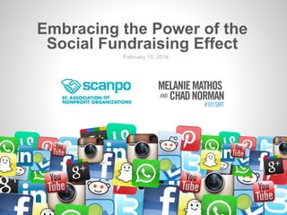 Embracing the Power of the
Social Fundraising Effect
February 10, 2014

 