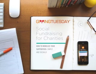 Social 
Fundraising 
for Charities 
HOW TO MOBILIZE YOUR 
SUPPORTERS: SIMPLY 
AND SOCIALLY 
 