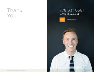Thank 
You 
778 331 0581 
jeff@chimp.net 
chimp.net 
SOCIAL FUNDRAISING FOR CHARITIES 16 / 16 
