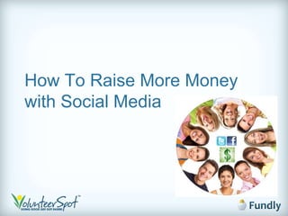 How To Raise More Money
with Social Media
 