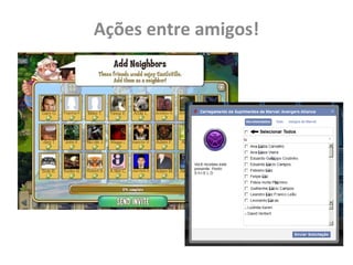 Ações entre amigos!
 