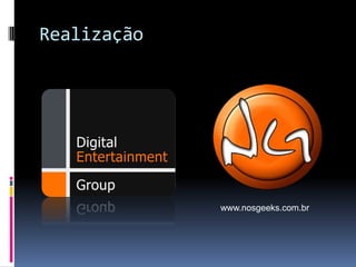 Realizaçãowww.nosgeeks.com.br