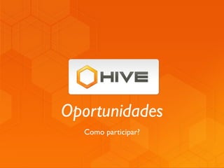 Oportunidades
  Como participar?
 