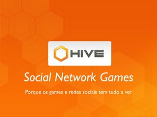 Social Network Games
Porque os games e redes sociais tem tudo a ver
 