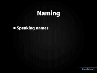 Naming
•Speaking names
Consistency
 