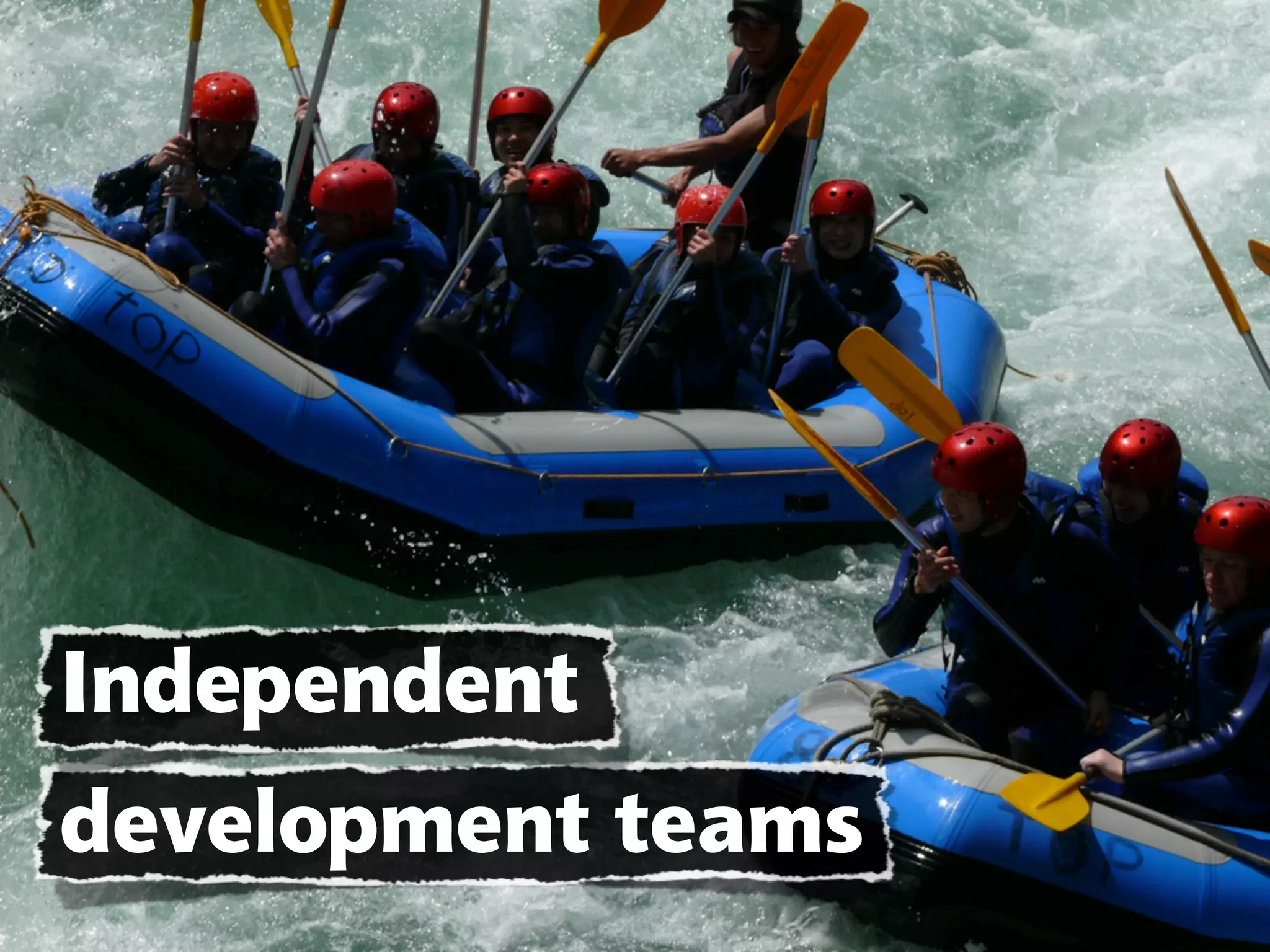 Independent
development teams
 