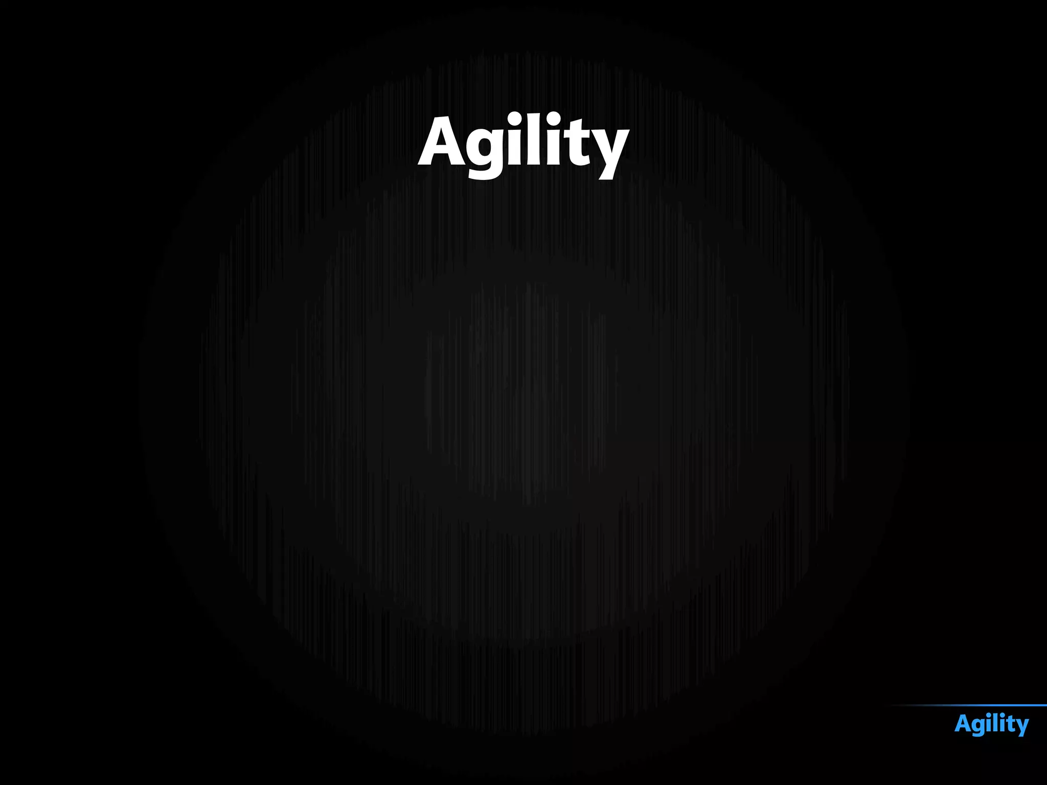 Agility
Agility
 
