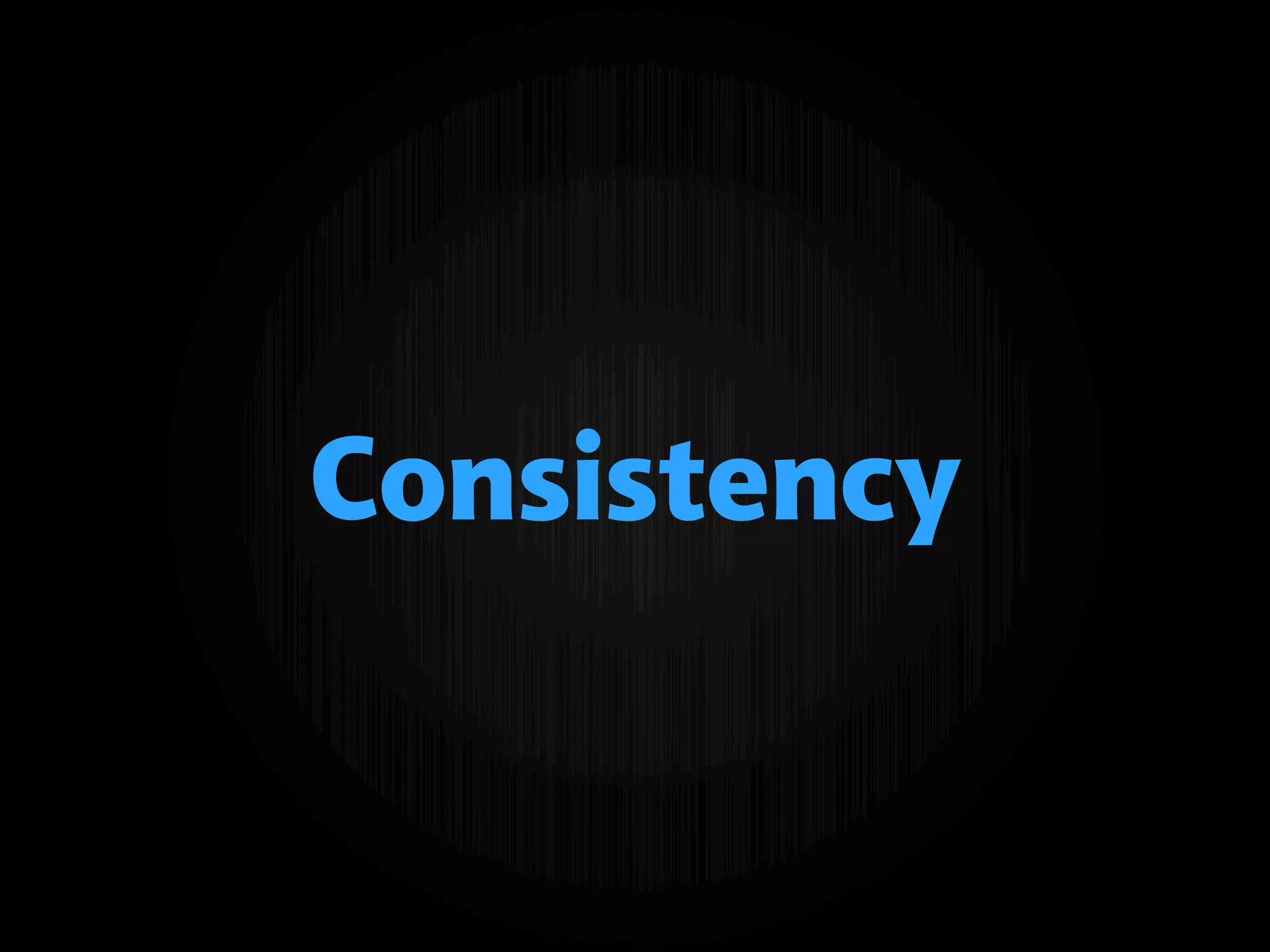 Consistency
 